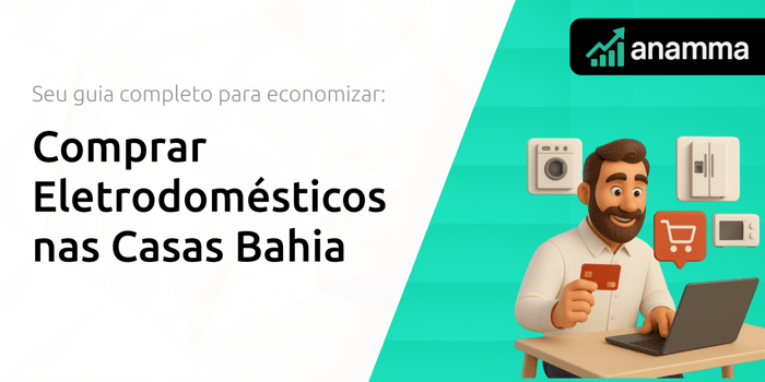 Comprar Eletrodomésticos nas Casas Bahia: Seu Guia Completo para Economizar