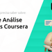 Curso de Análise de Dados Coursera: Tudo o Que Você Precisa Saber Sobre